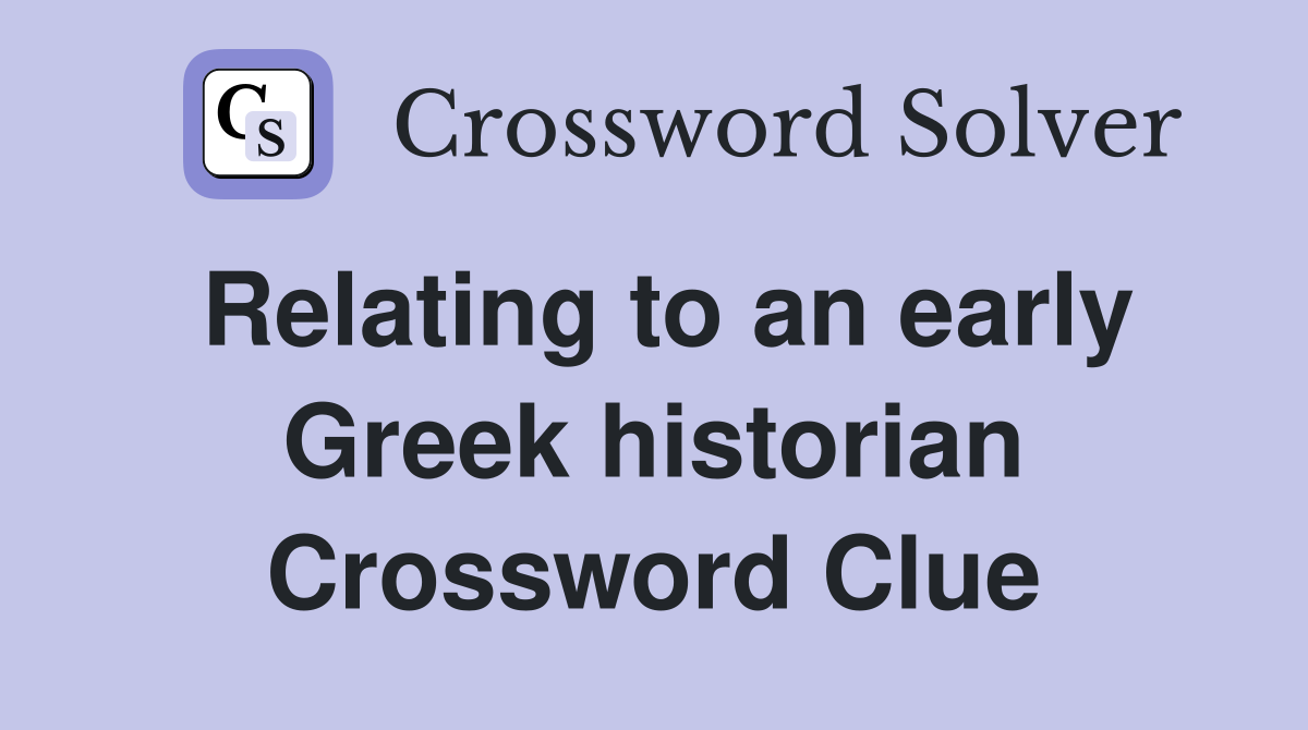 Relating to an early Greek historian Crossword Clue