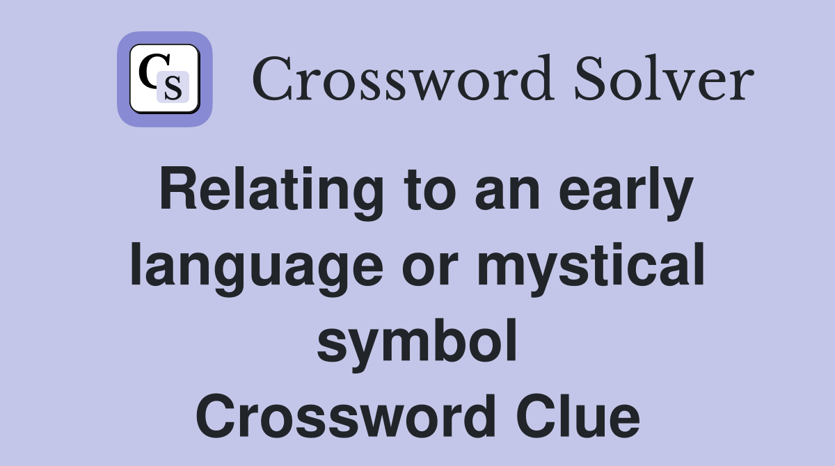 Relating to an early language or mystical symbol Crossword Clue
