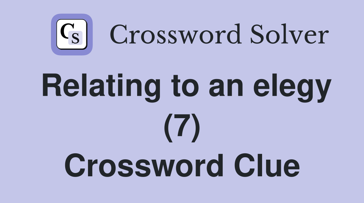 Relating to an elegy (7) Crossword Clue