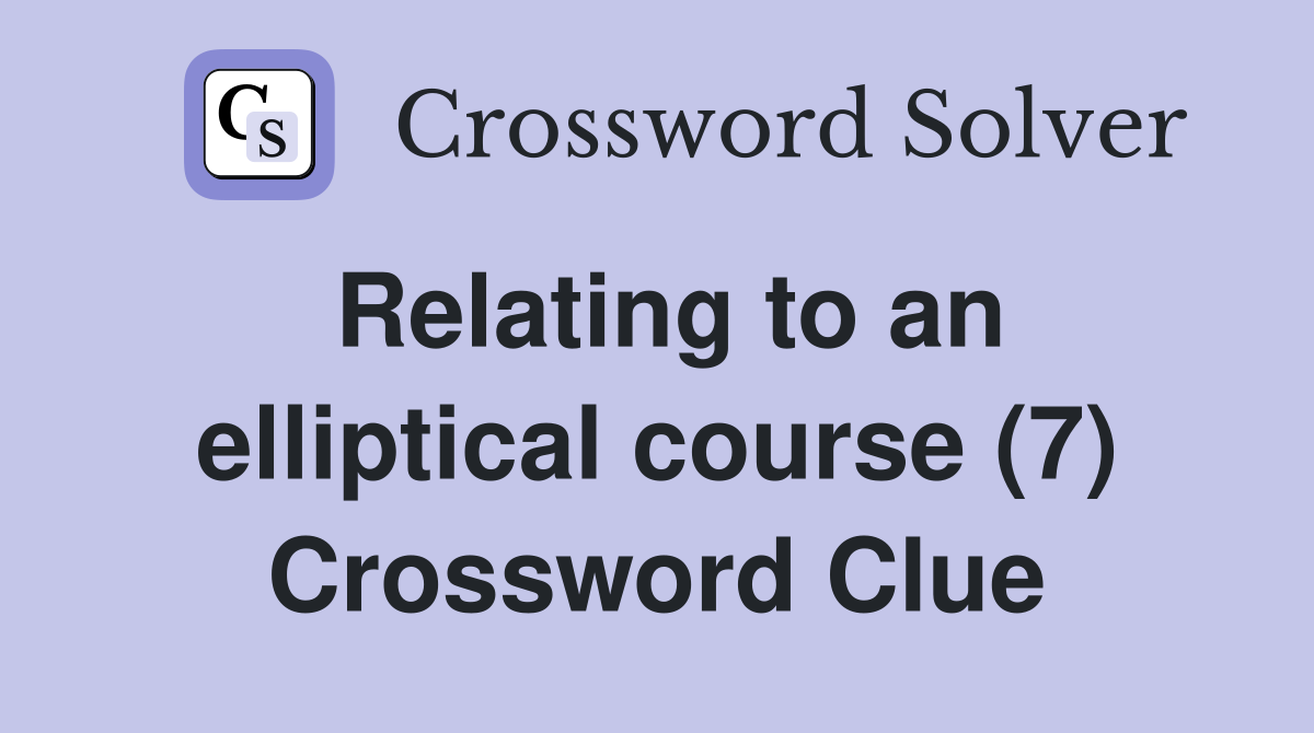 Relating to an elliptical course (7) Crossword Clue
