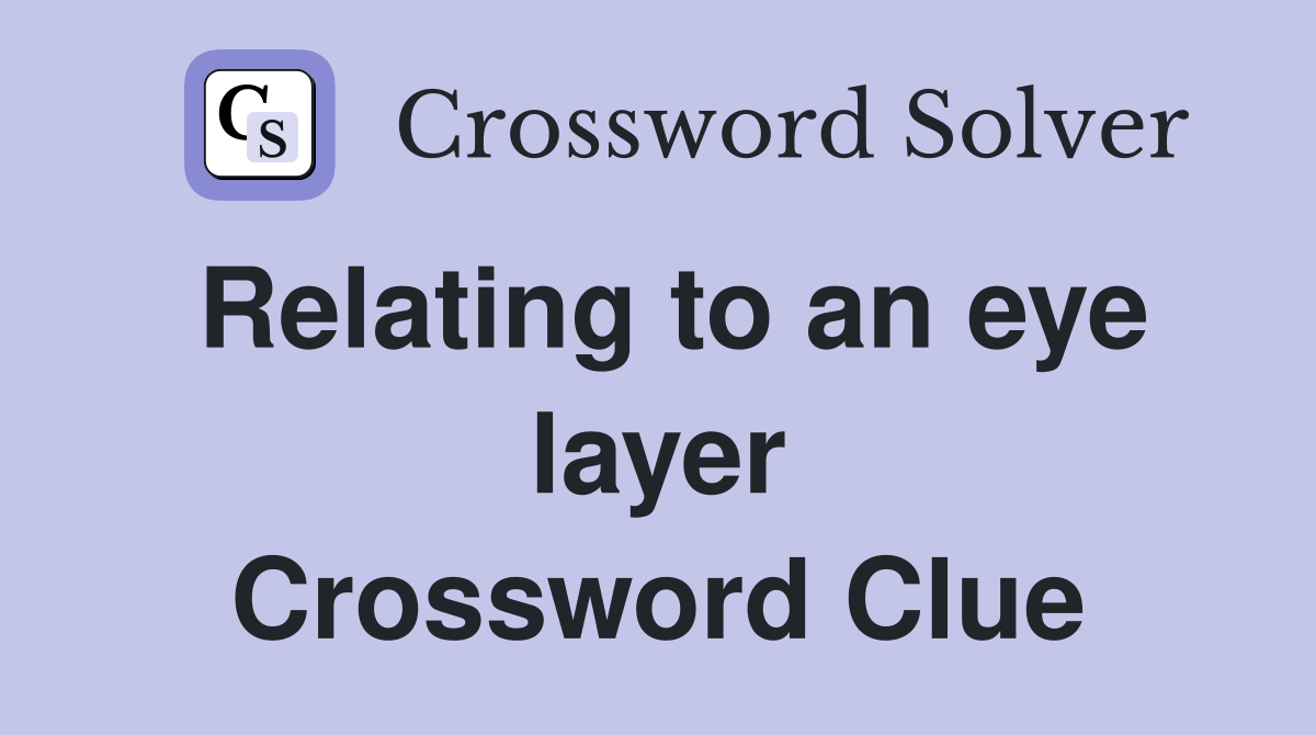 Relating to an eye layer Crossword Clue