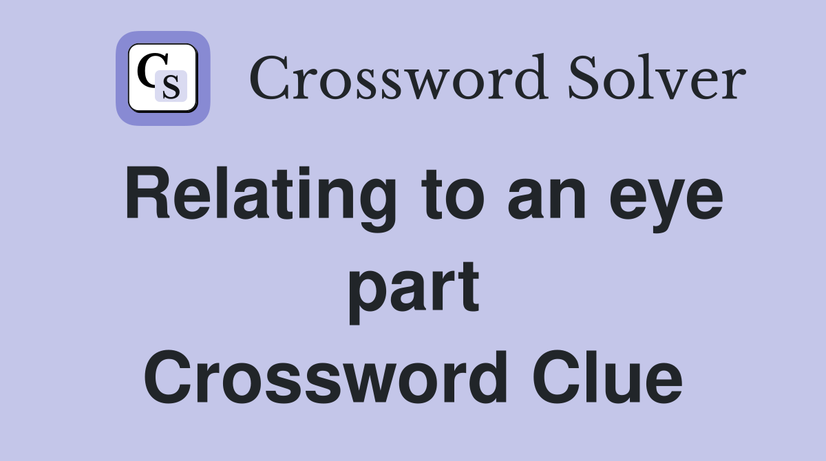 Relating to an eye part Crossword Clue