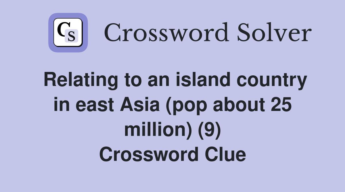 Relating to an island country in east Asia (pop about 25 million) (9) Crossword Clue