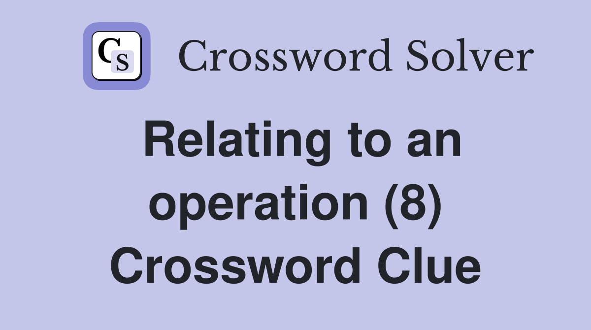 Relating to an operation (8) Crossword Clue