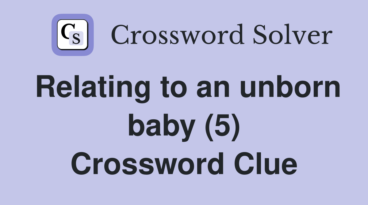 Relating to an unborn baby (5) Crossword Clue