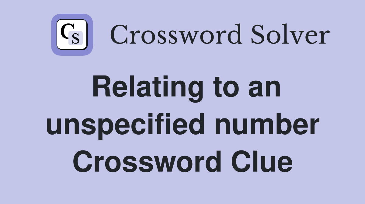 Relating to an unspecified number Crossword Clue