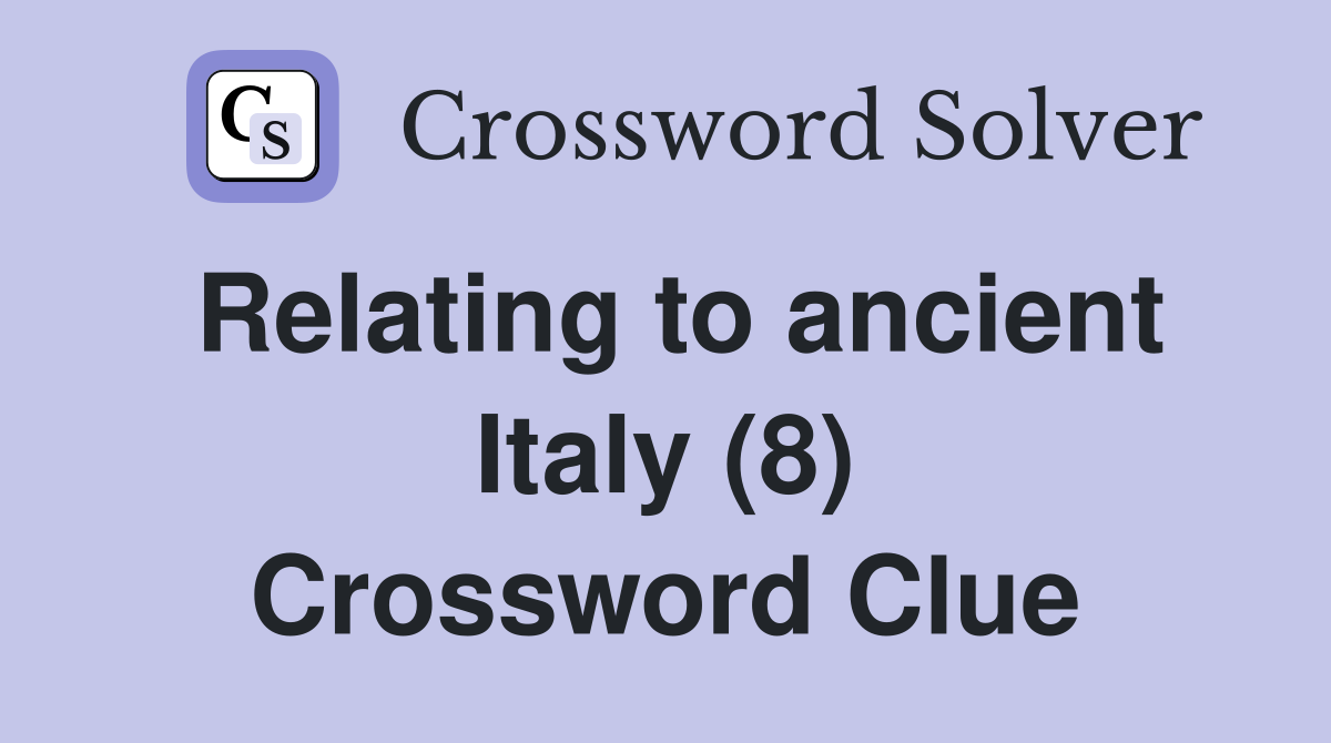 Relating to ancient Italy (8) Crossword Clue