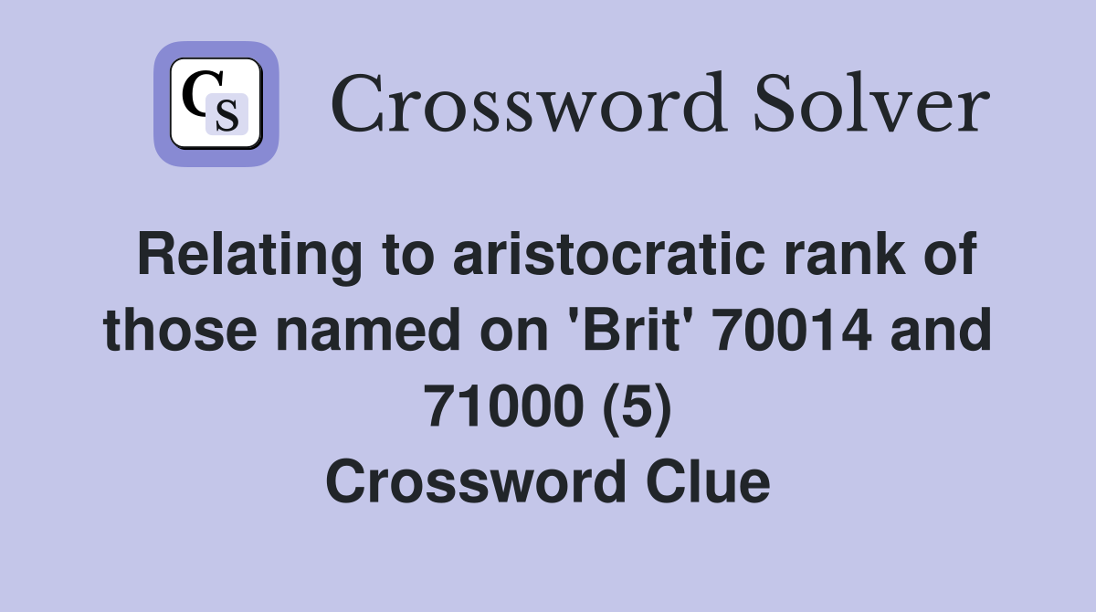 Relating to aristocratic rank of those named on 'Brit' 70014 and 71000 (5) Crossword Clue