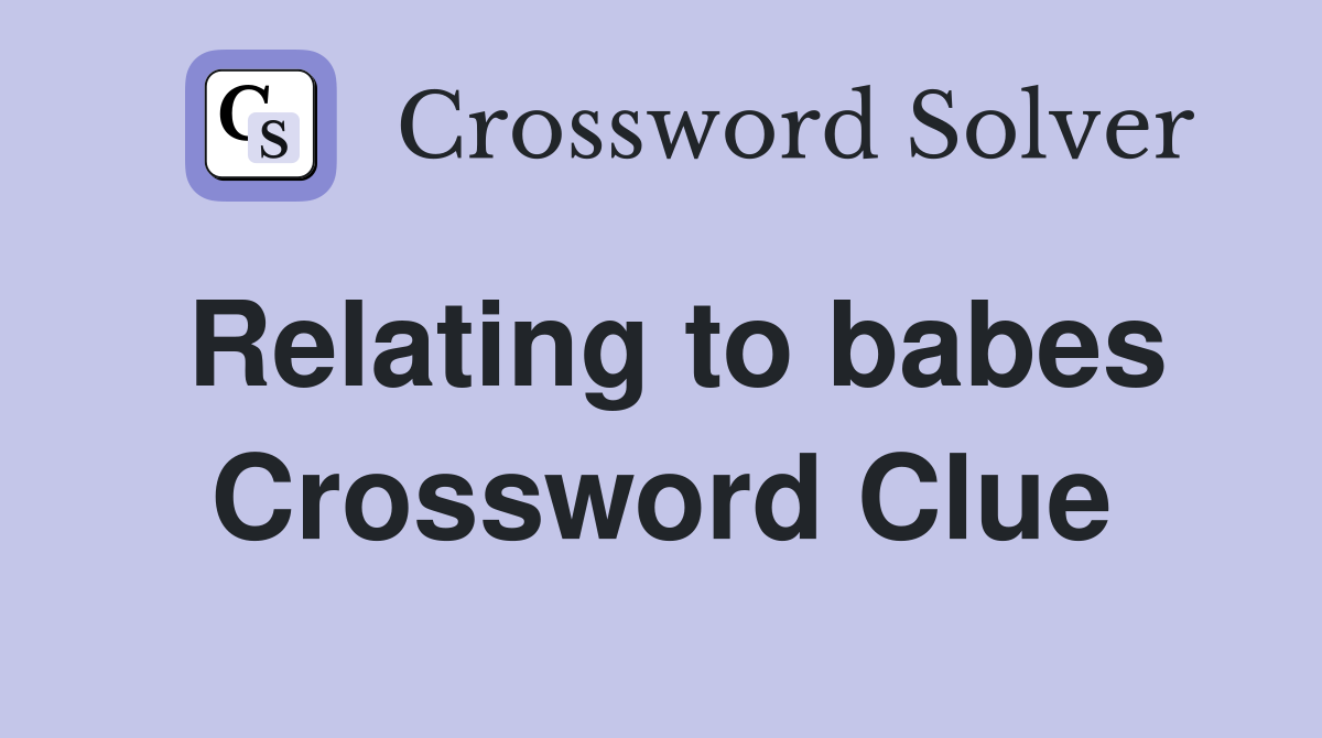 Relating to babes Crossword Clue