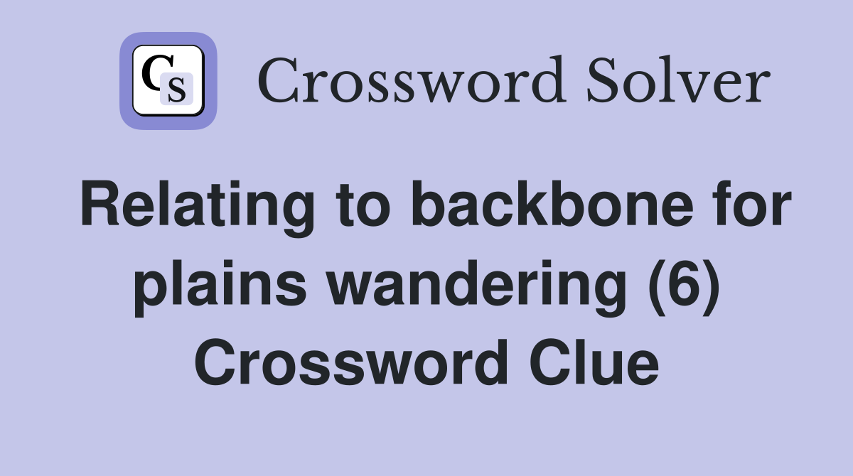 Relating to backbone for plains wandering (6) Crossword Clue