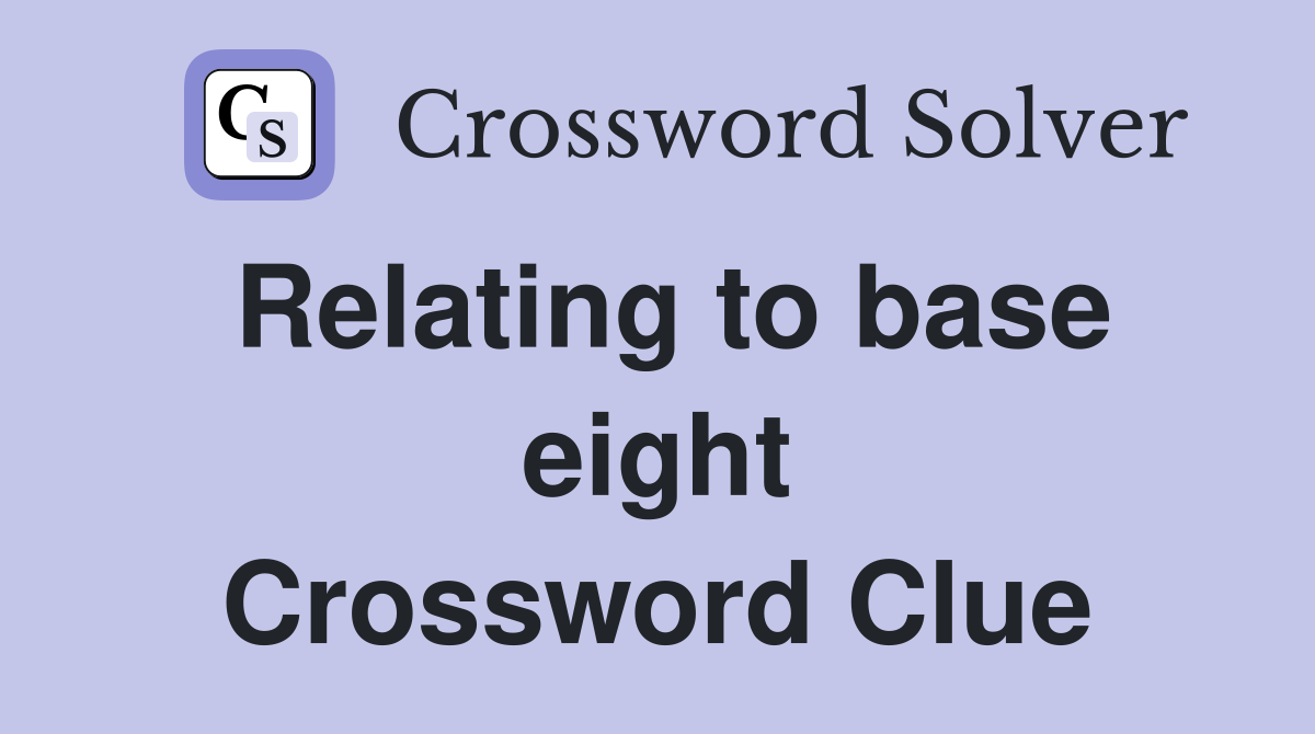 Relating to base eight Crossword Clue