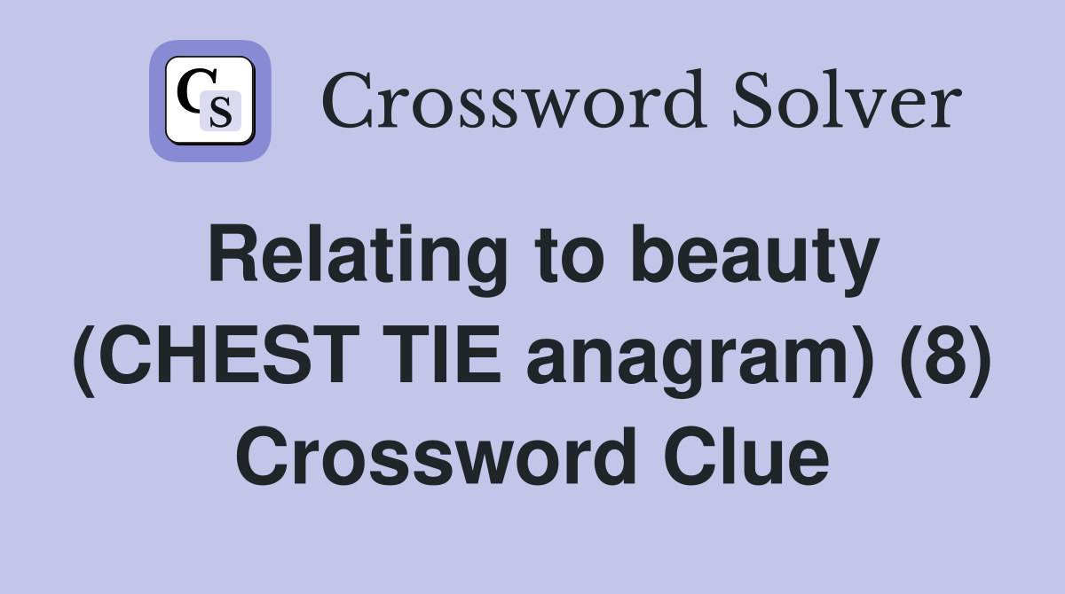 Relating to beauty (CHEST TIE anagram) (8) Crossword Clue