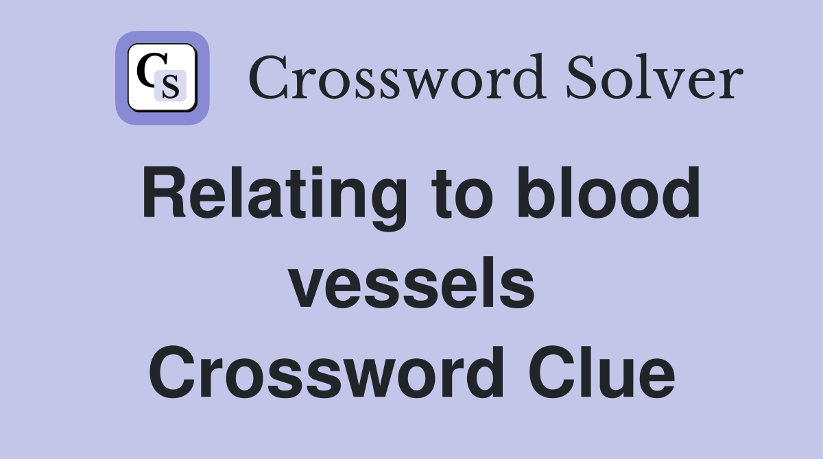 Relating to blood vessels Crossword Clue