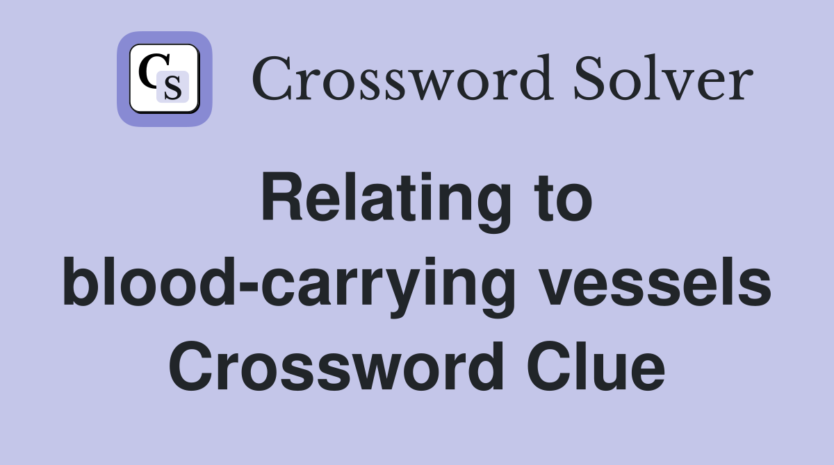 Relating to blood-carrying vessels Crossword Clue