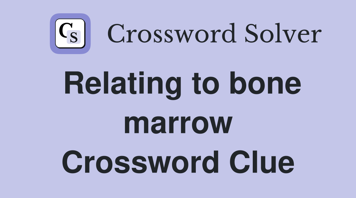 Relating to bone marrow Crossword Clue