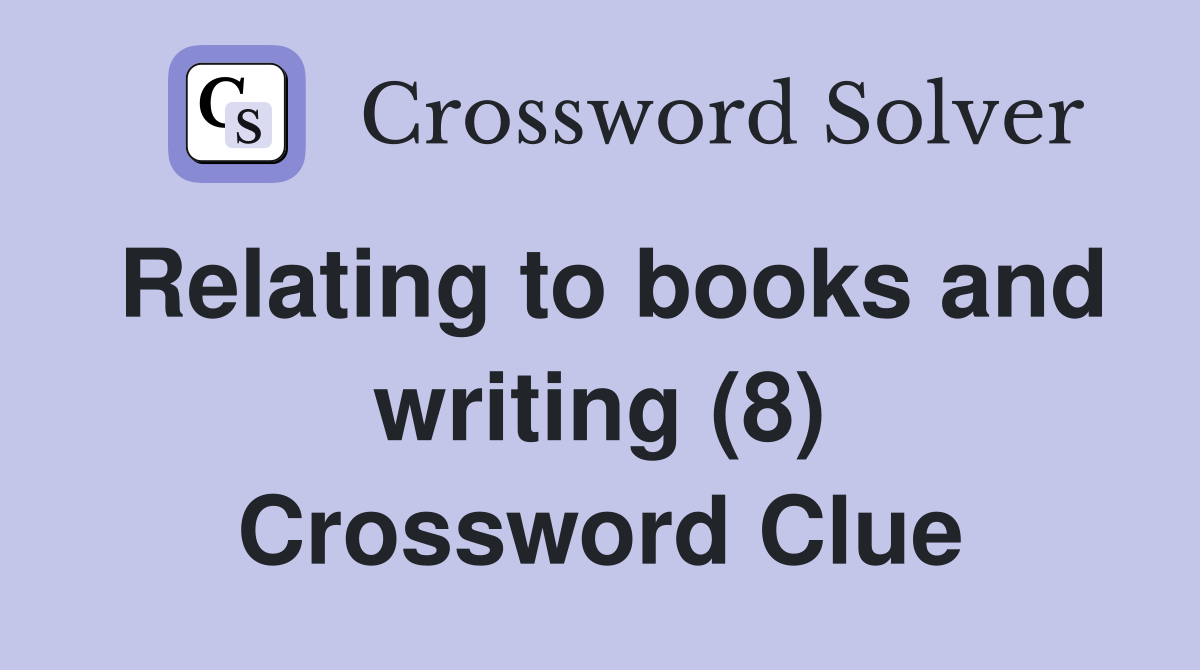 Relating to books and writing (8) Crossword Clue