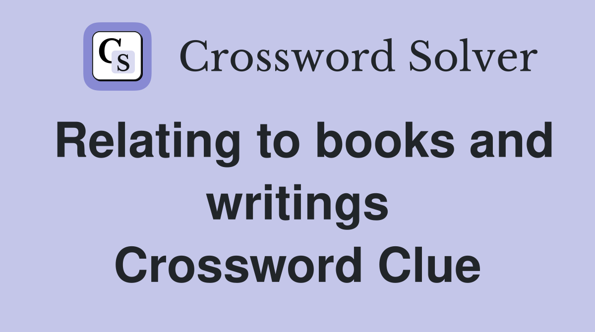 Relating to books and writings Crossword Clue