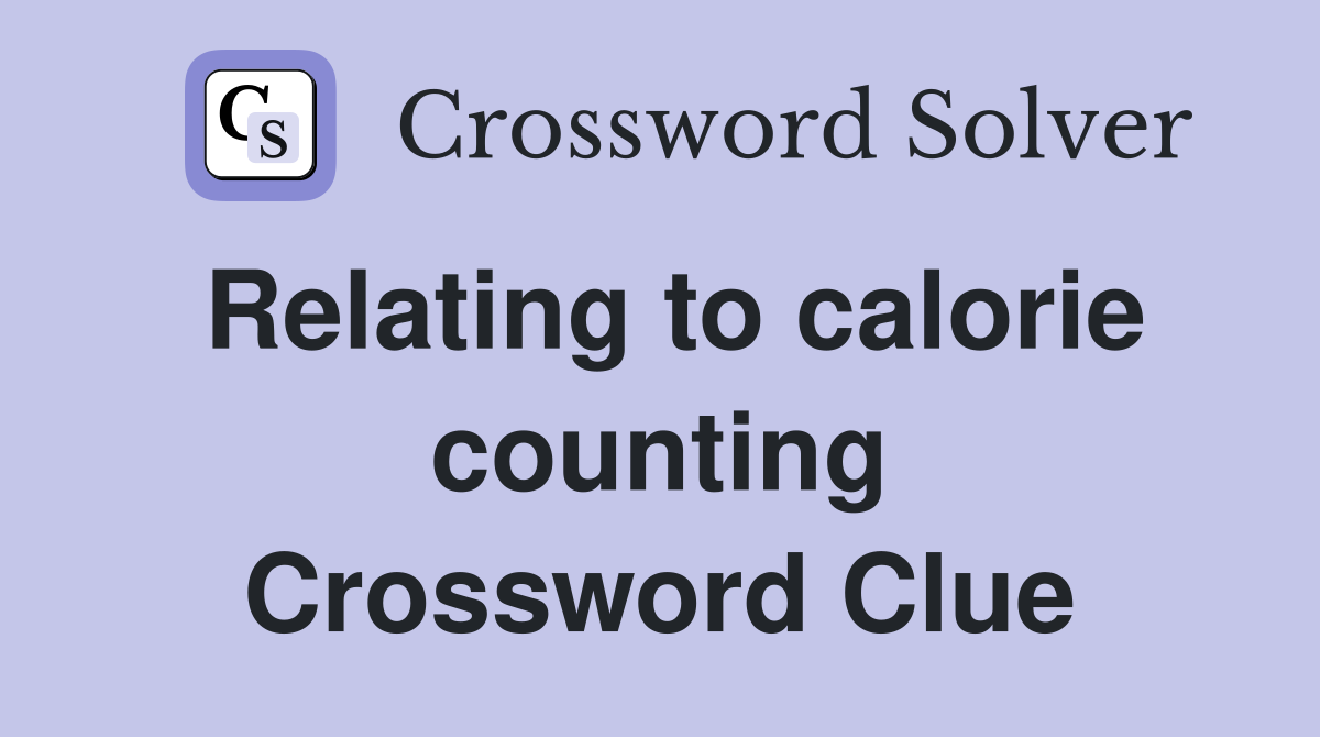 Relating to calorie counting Crossword Clue