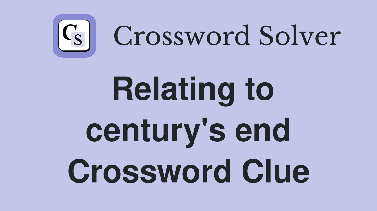 Relating to century's end Crossword Clue