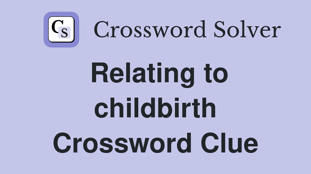 Relating to childbirth Crossword Clue