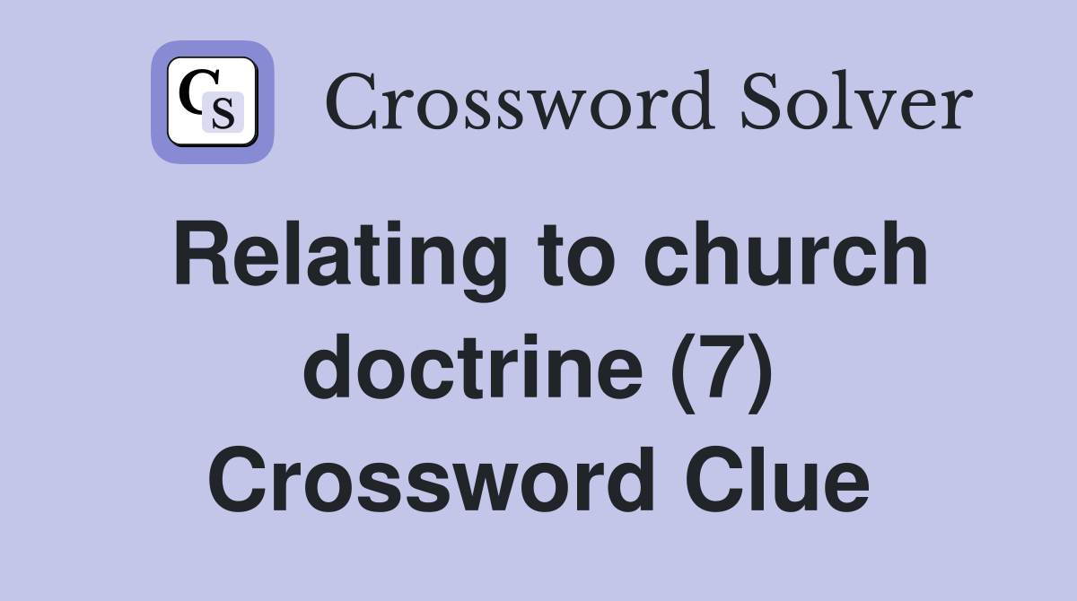 Relating to church doctrine (7) Crossword Clue