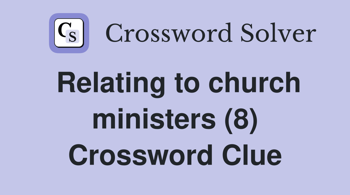 Relating to church ministers (8) Crossword Clue