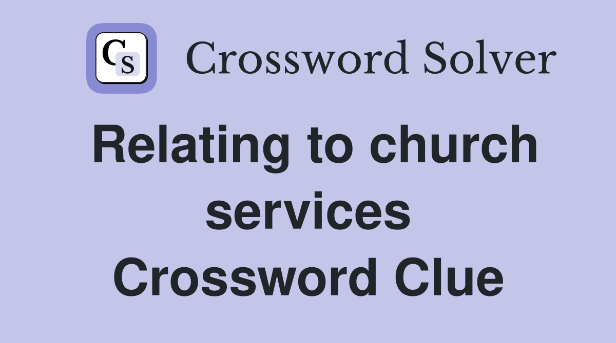 Relating to church services Crossword Clue