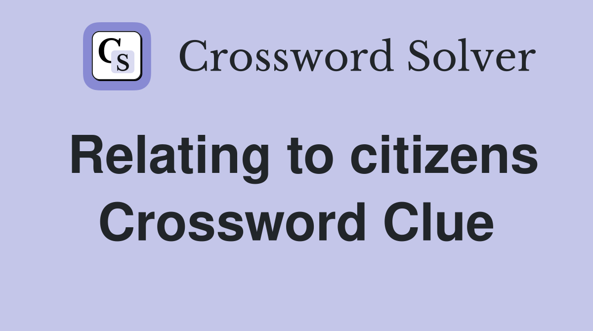 Relating to citizens Crossword Clue
