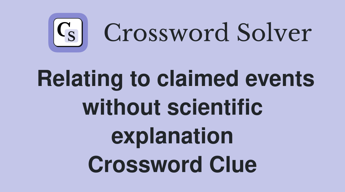 Relating to claimed events without scientific explanation Crossword Clue