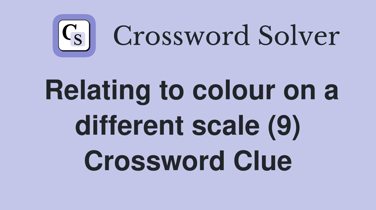 Relating to colour on a different scale (9) Crossword Clue