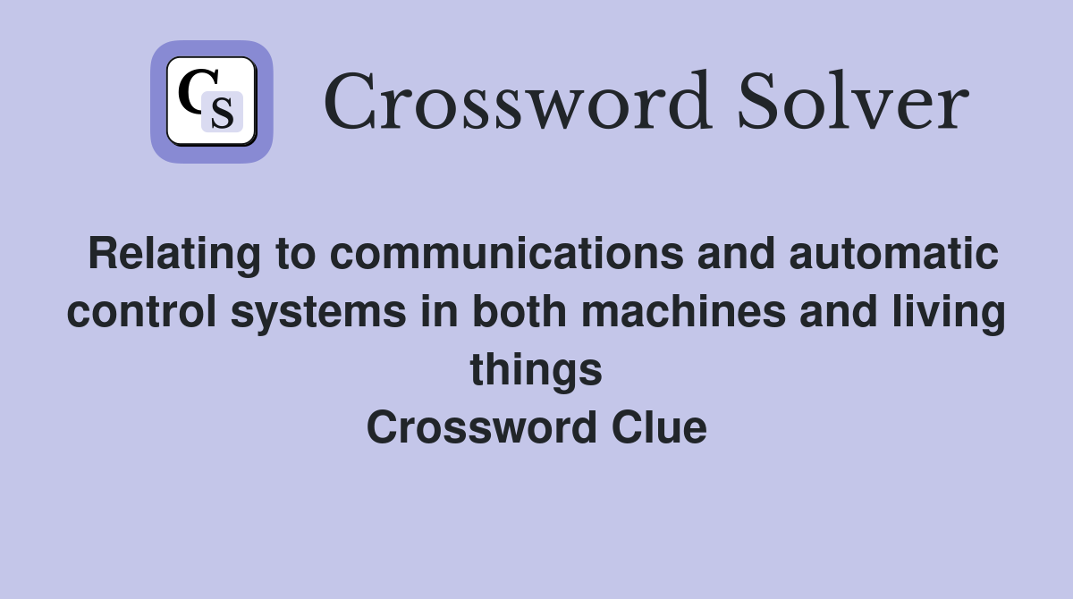 Relating to communications and automatic control systems in both machines and living things Crossword Clue