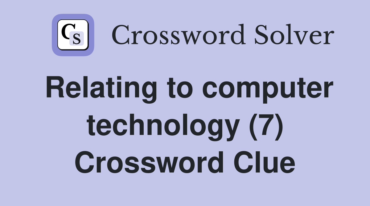 Relating to computer technology (7) Crossword Clue