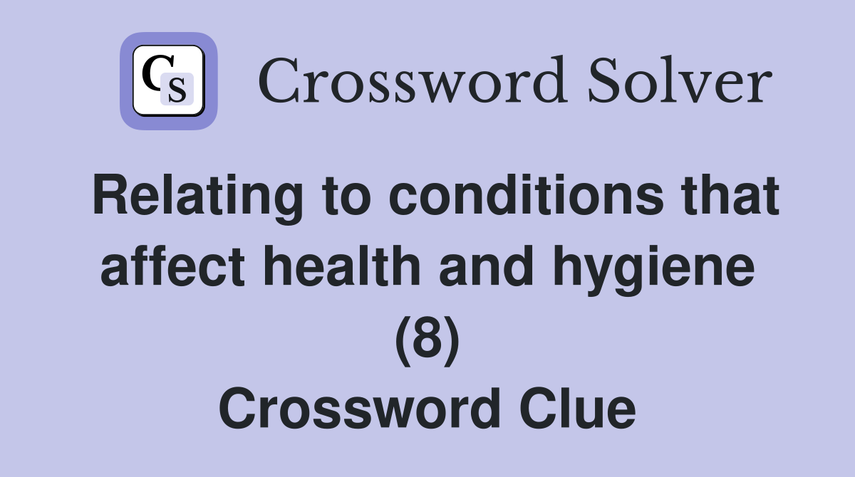 Relating to conditions that affect health and hygiene (8) Crossword Clue