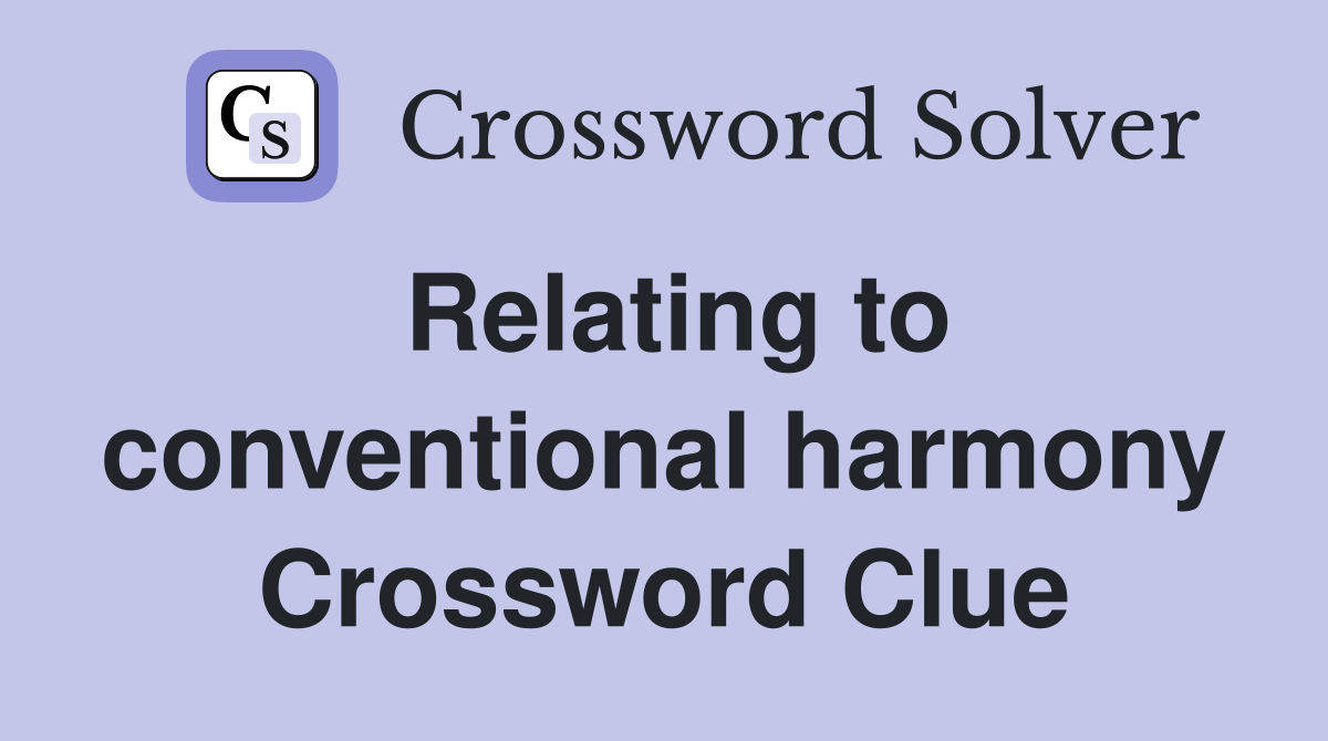 Relating to conventional harmony Crossword Clue