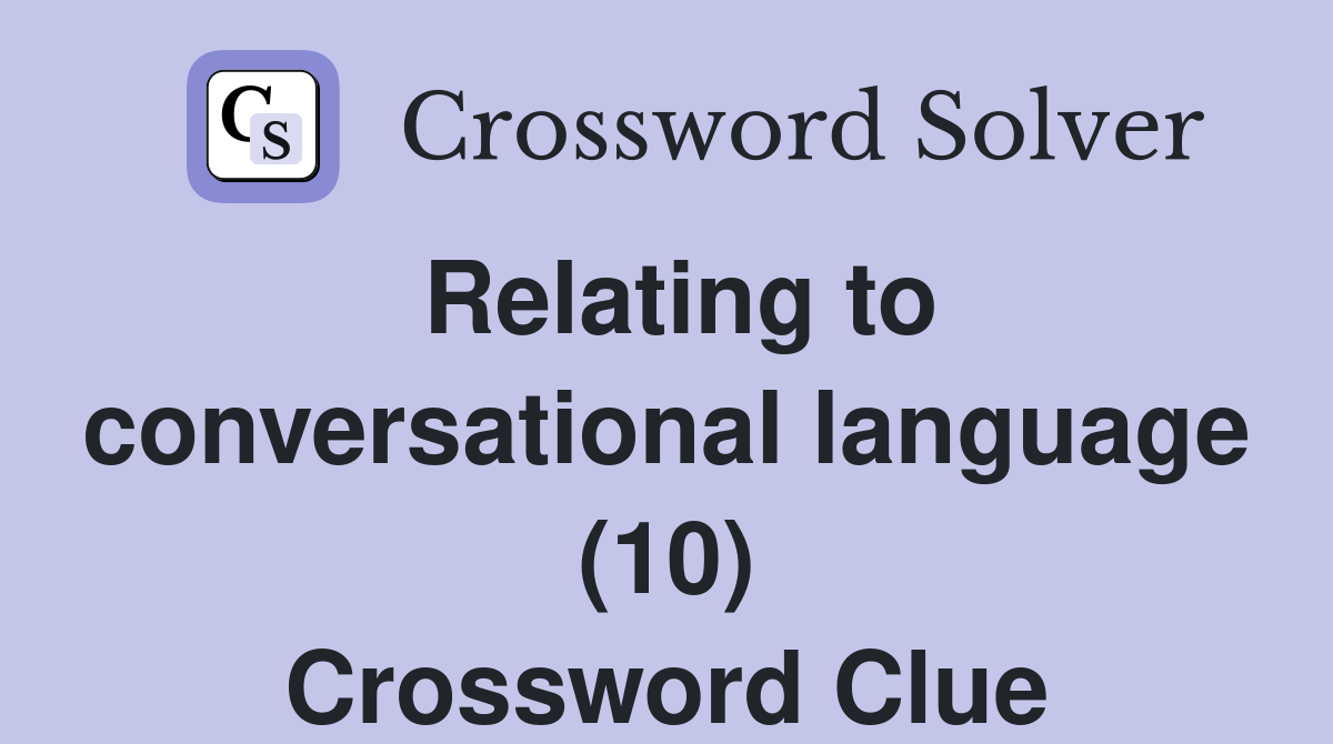 Relating to conversational language (10) Crossword Clue