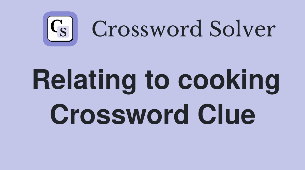 Relating to cooking Crossword Clue