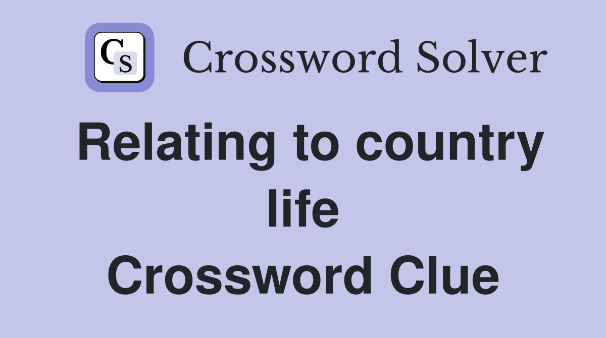 Relating to country life Crossword Clue