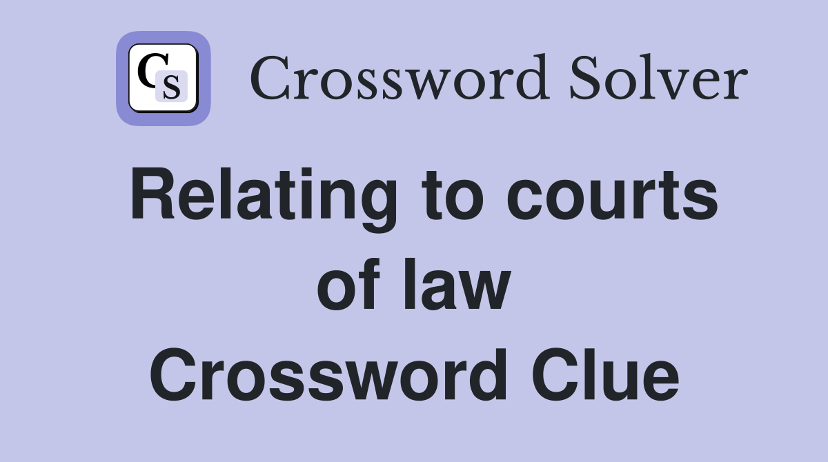 Relating to courts of law Crossword Clue