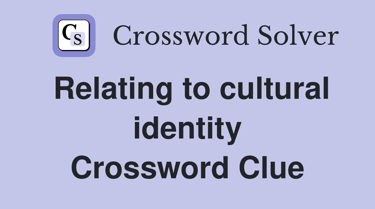 Relating to cultural identity Crossword Clue