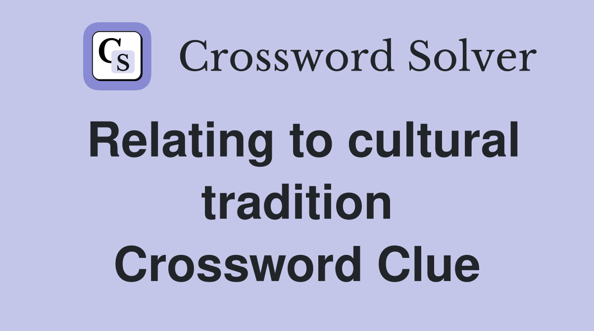 Relating to cultural tradition Crossword Clue