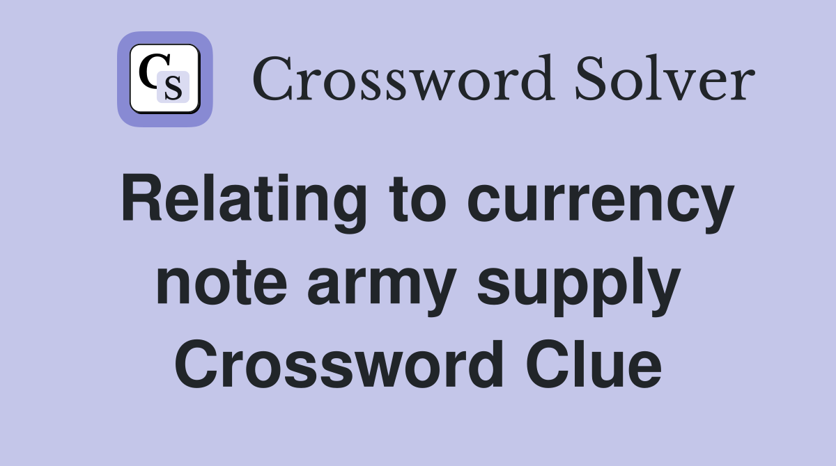 Relating to currency note army supply Crossword Clue