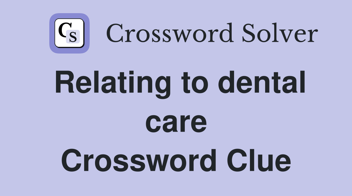 Relating to dental care Crossword Clue