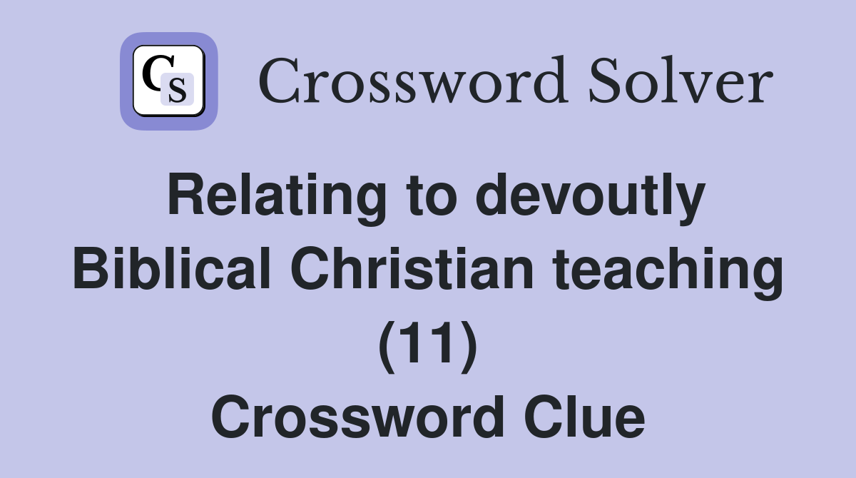 Relating to devoutly Biblical Christian teaching (11) Crossword Clue