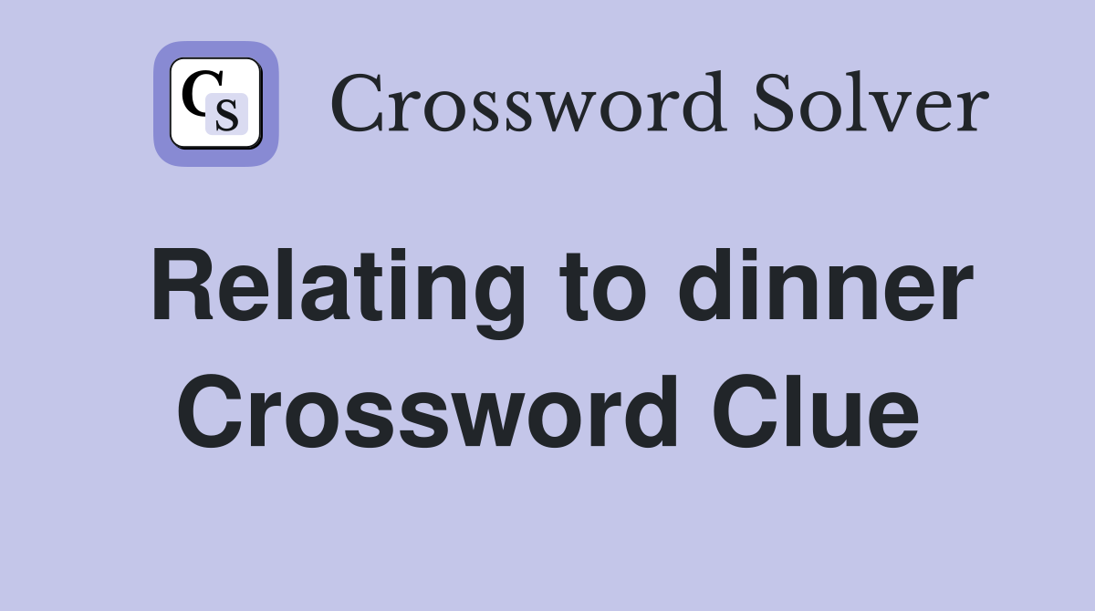 Relating to dinner Crossword Clue