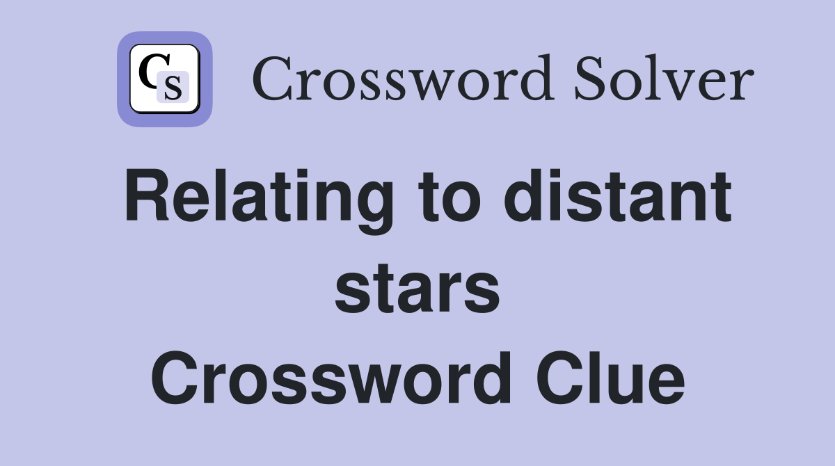 Relating to distant stars Crossword Clue