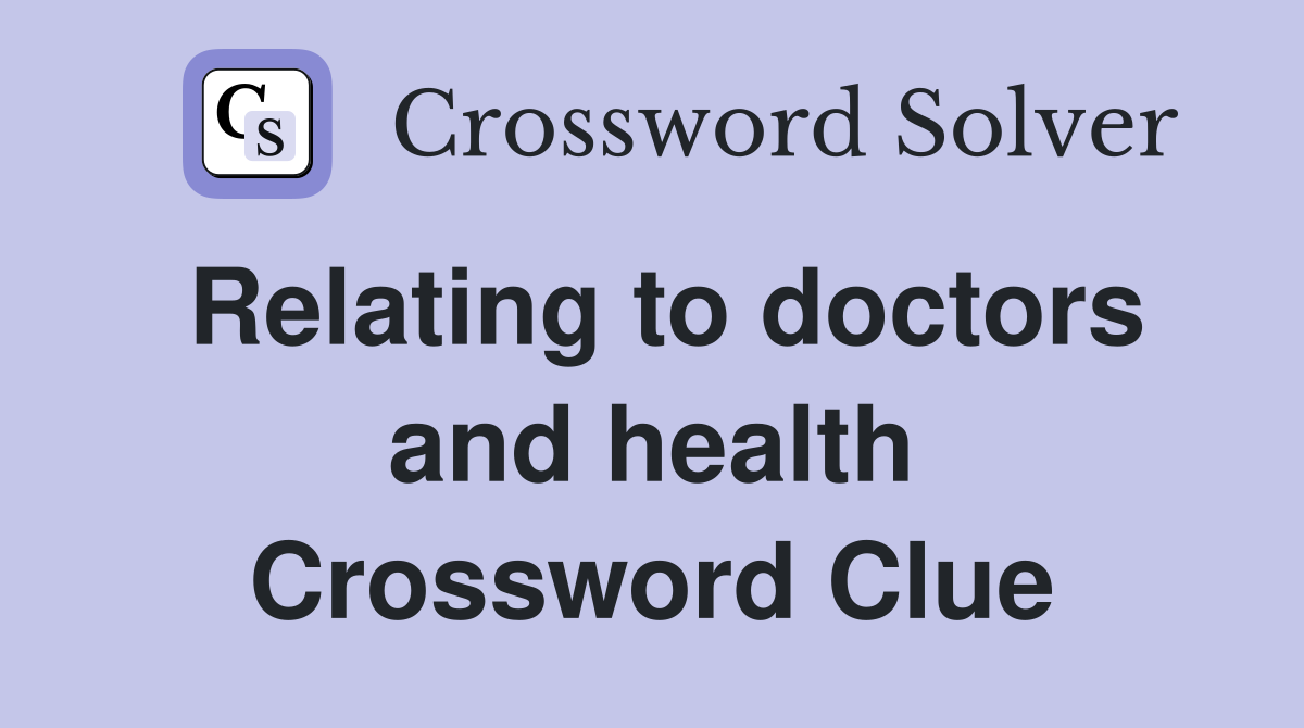 Relating to doctors and health Crossword Clue