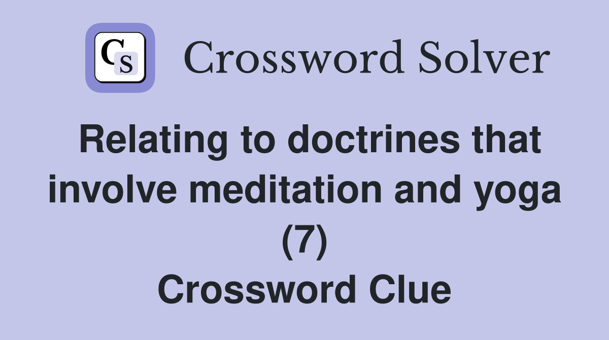Relating to doctrines that involve meditation and yoga (7) Crossword Clue
