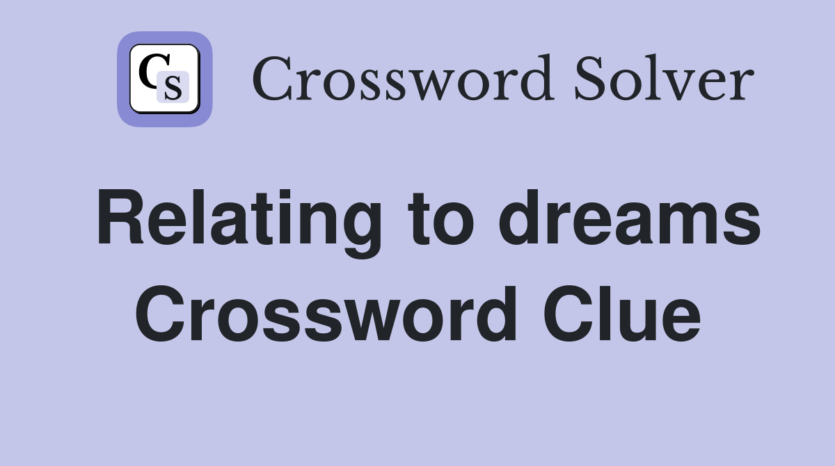 Relating to dreams Crossword Clue