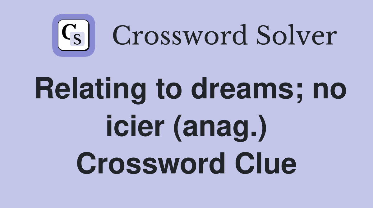 Relating to dreams; no icier (anag.) Crossword Clue