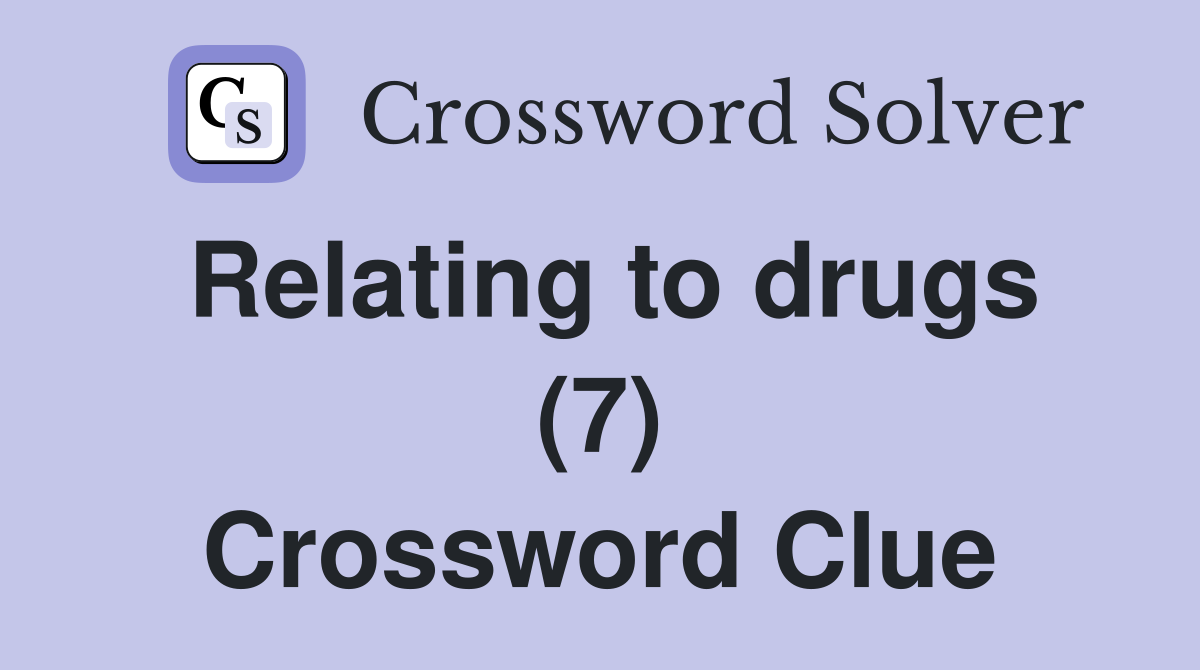 Relating to drugs (7) Crossword Clue